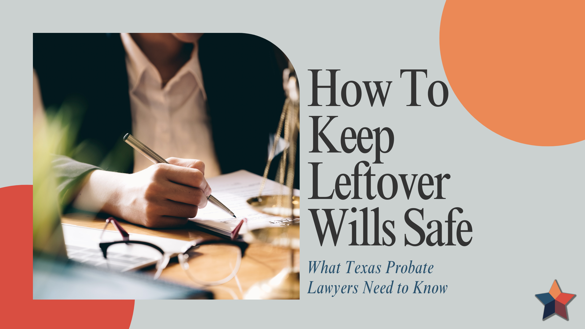 How to Keep Leftover Wills Safe — What Texas Probate Lawyers Need to Know